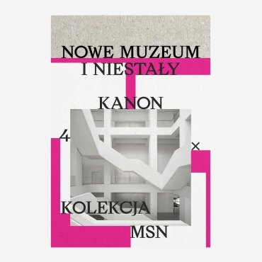 Nowe Muzeum i niestały kanon. 4 x kolekcja MSN