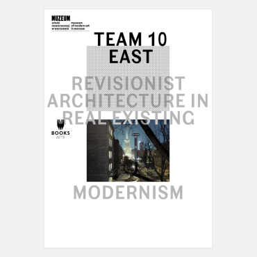 Team 10 East: Revisionist Architecture in Real Existing Modernism