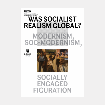 Was Socialist Realism Global? Modernism, Soc-Modernism, Socially Engaged Figuration